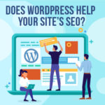 Does WordPress Help Your Site’s SEO?