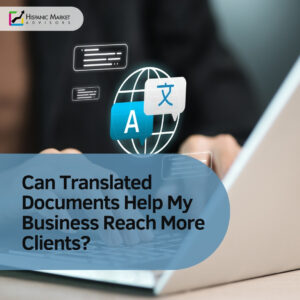 Can Translated Documents Help My Business Reach More Clients?