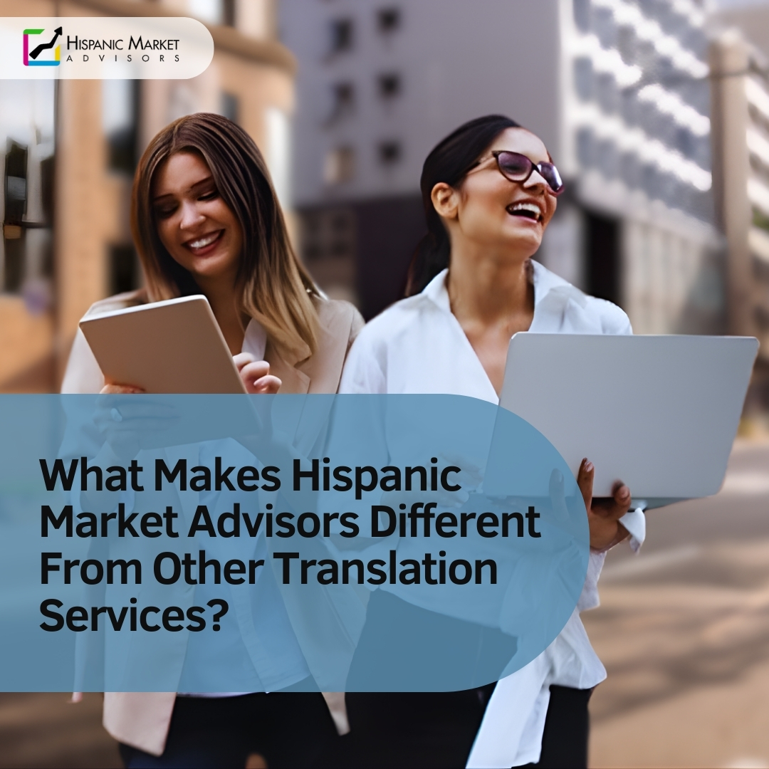What Makes Hispanic Market Advisors Different From Other Translation Services?