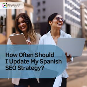 How Often Should I Update My Spanish SEO Strategy?