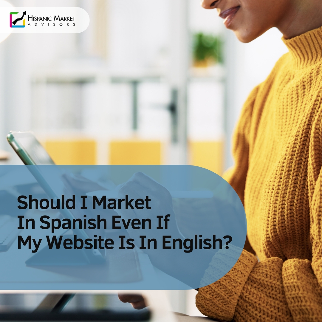 Should I Market In Spanish Even If My Website Is In English?