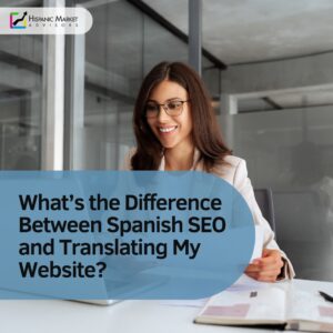 What’s the Difference Between Spanish SEO and Translating My Website?