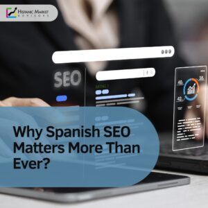 Why Spanish SEO Matters More Than Ever?